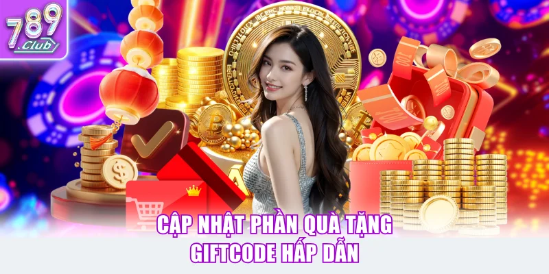 Cập nhật phần quà tặng giftcode hấp dẫn