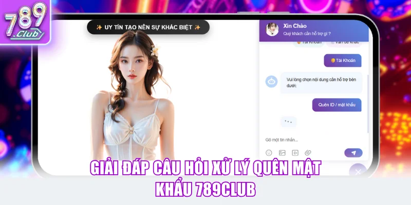 Giải đáp câu hỏi xử lý quên mật khẩu 789Club